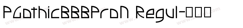 PGothicBBBProN Regul字体转换 PGothicBBBProN Regul字体转换